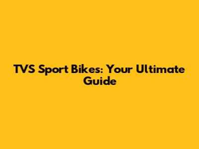 TVS Sport Bikes: Your Ultimate Guide