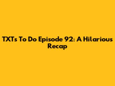 TXT's "To Do" Episode 92: A Hilarious Recap