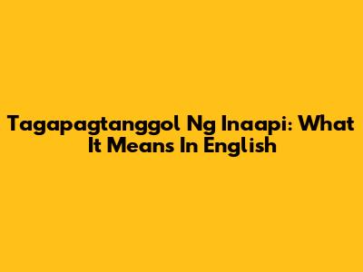 Tagapagtanggol Ng Inaapi: What It Means In English