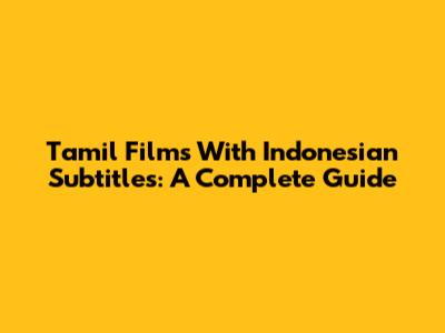 Tamil Films With Indonesian Subtitles: A Complete Guide