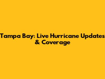 Tampa Bay: Live Hurricane Updates & Coverage
