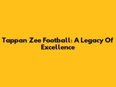 Tappan Zee Football: A Legacy Of Excellence