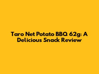 Taro Net Potato BBQ 62g: A Delicious Snack Review