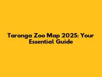 Taronga Zoo Map 2025: Your Essential Guide