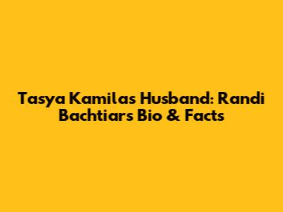 Tasya Kamila's Husband: Randi Bachtiar's Bio & Facts