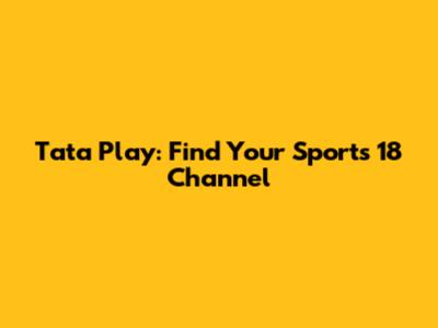 Tata Play: Find Your Sports 18 Channel