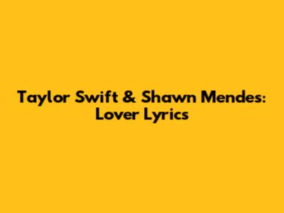 Taylor Swift & Shawn Mendes: Lover Lyrics