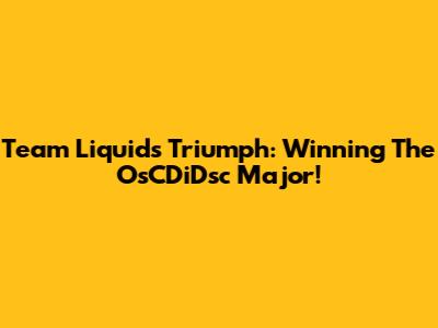 Team Liquid's Triumph: Winning The OsCDiDsc Major!