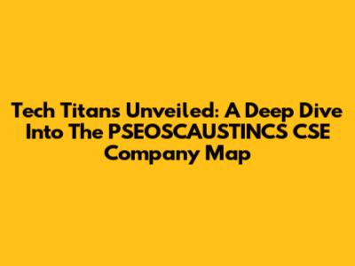 Tech Titans Unveiled: A Deep Dive Into The PSEOSCAUSTINCS CSE Company Map
