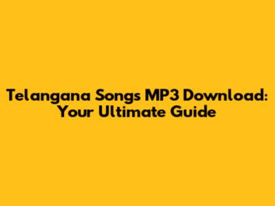Telangana Songs MP3 Download: Your Ultimate Guide