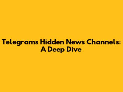 Telegram's Hidden News Channels: A Deep Dive