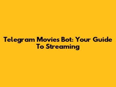 Telegram Movies Bot: Your Guide To Streaming