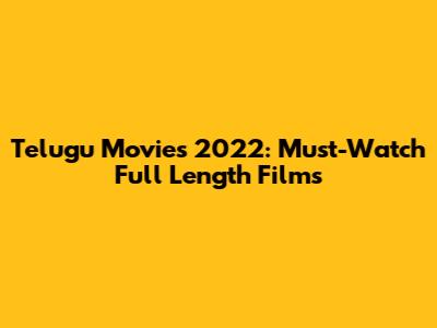 Telugu Movies 2022: Must-Watch Full Length Films