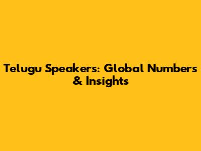 Telugu Speakers: Global Numbers & Insights
