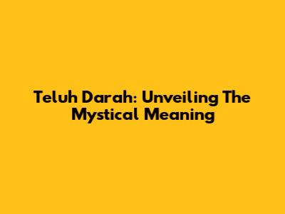 Teluh Darah: Unveiling The Mystical Meaning