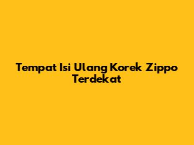 Tempat Isi Ulang Korek Zippo Terdekat
