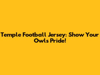 Temple Football Jersey: Show Your Owls Pride!