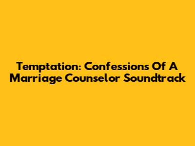 Temptation: Confessions Of A Marriage Counselor Soundtrack