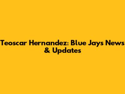 Teoscar Hernandez: Blue Jays News & Updates