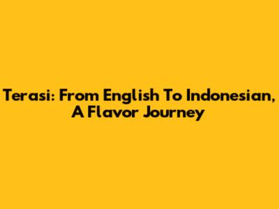Terasi: From English To Indonesian, A Flavor Journey