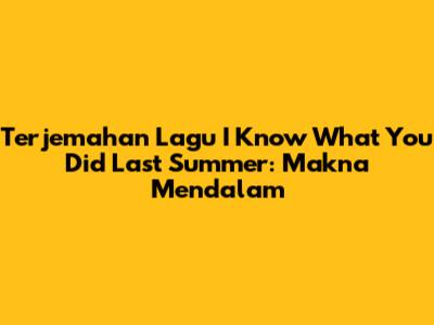 Terjemahan Lagu 'I Know What You Did Last Summer': Makna Mendalam