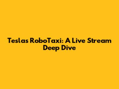 Tesla's RoboTaxi: A Live Stream Deep Dive