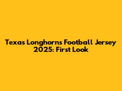 Texas Longhorns Football Jersey 2025: First Look