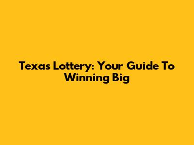 Texas Lottery: Your Guide To Winning Big