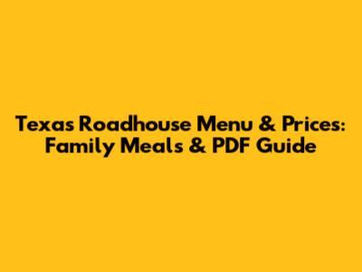 Texas Roadhouse Menu & Prices: Family Meals & PDF Guide