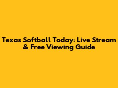 Texas Softball Today: Live Stream & Free Viewing Guide