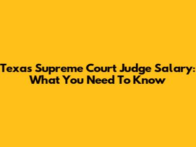 Texas Supreme Court Judge Salary: What You Need To Know