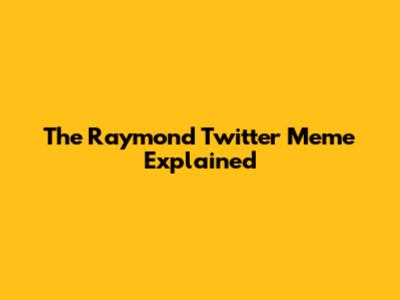 The "Raymond" Twitter Meme Explained