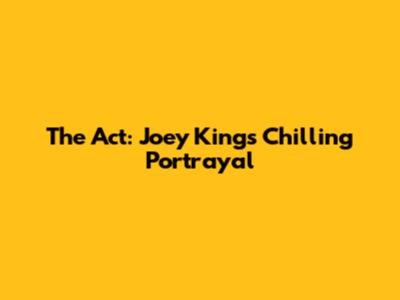 The Act: Joey King's Chilling Portrayal