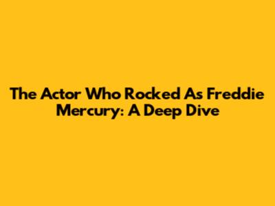 The Actor Who Rocked As Freddie Mercury: A Deep Dive