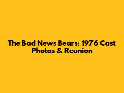 The Bad News Bears: 1976 Cast Photos & Reunion