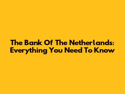 The Bank Of The Netherlands: Everything You Need To Know