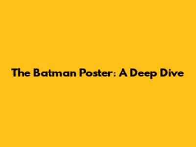 The Batman Poster: A Deep Dive