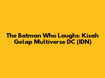 The Batman Who Laughs: Kisah Gelap Multiverse DC (IDN)