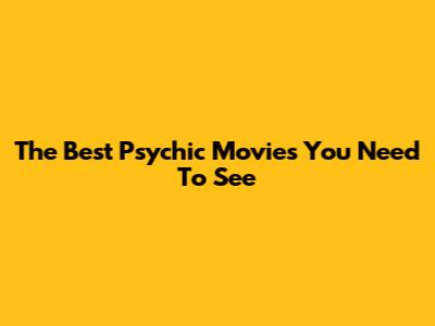 The Best Psychic Movies You Need To See
