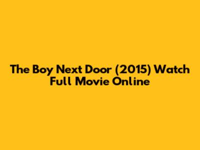 The Boy Next Door (2015) Watch Full Movie Online