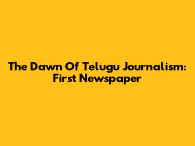The Dawn Of Telugu Journalism: First Newspaper