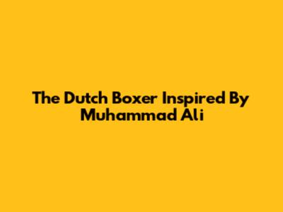 The Dutch Boxer Inspired By Muhammad Ali