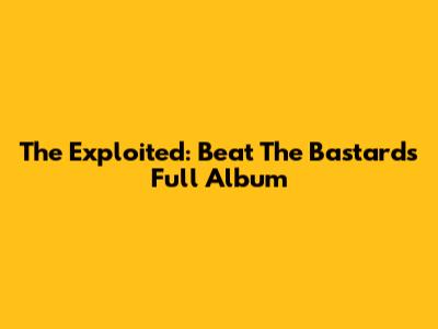 The Exploited: Beat The Bastards Full Album