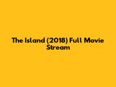 The Island (2018) Full Movie Stream
