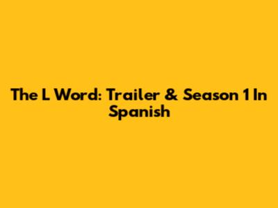 The L Word: Trailer & Season 1 In Spanish