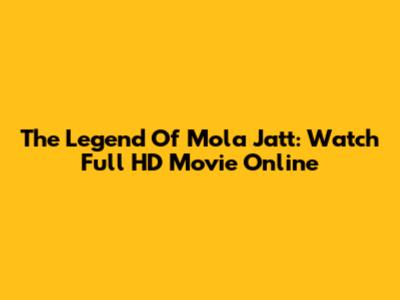 The Legend Of Mola Jatt: Watch Full HD Movie Online