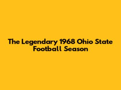 The Legendary 1968 Ohio State Football Season