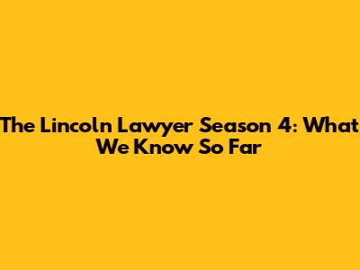 The Lincoln Lawyer Season 4: What We Know So Far