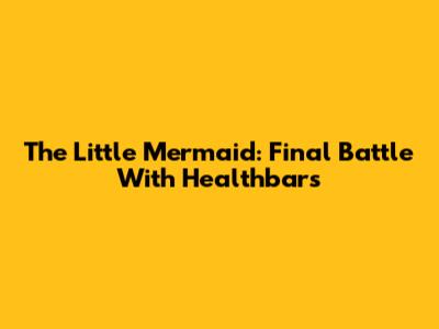 The Little Mermaid: Final Battle With Healthbars