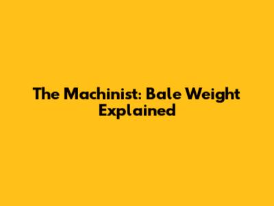 The Machinist: Bale Weight Explained